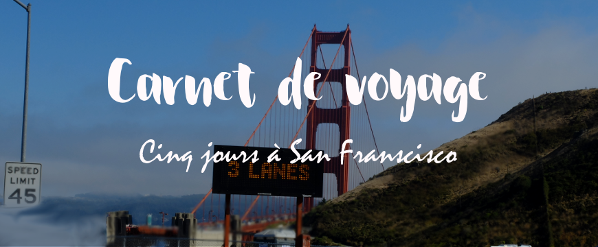 [Carnet de voyage] Cinq jours à San Francisco
