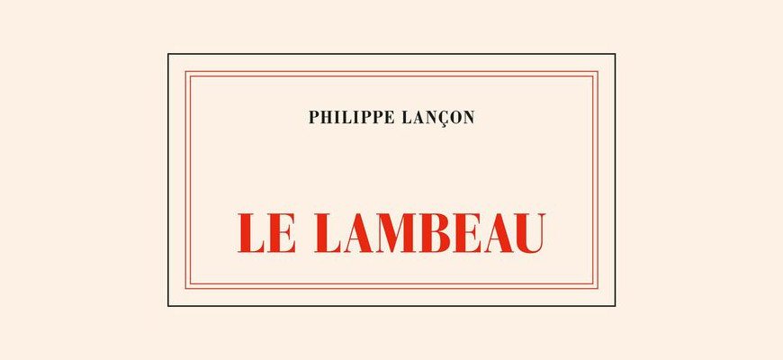 Le Lambeau - Philippe Lançon
