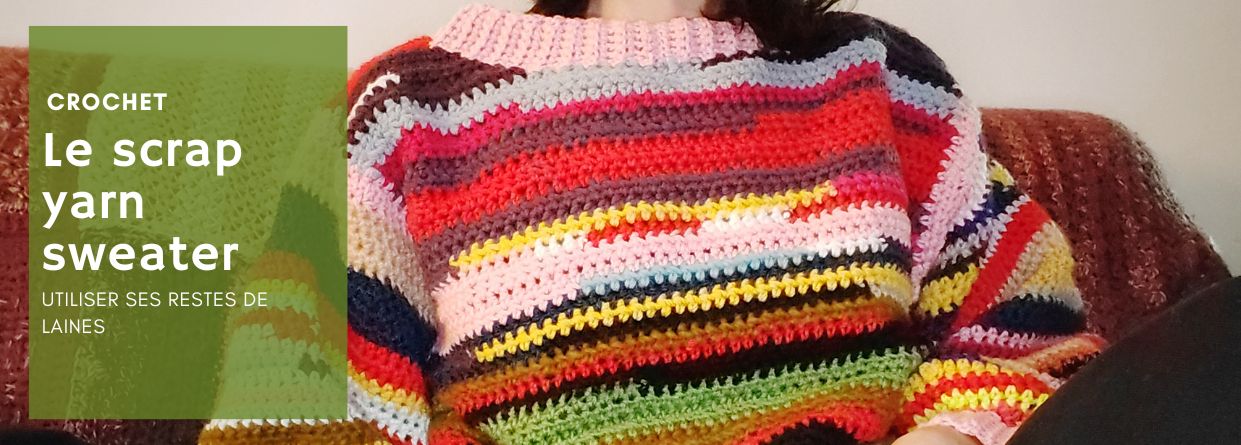 [Crochet] Mon scrap yarn sweater ou comment j’ai crocheté un pull avec mes restes de laines