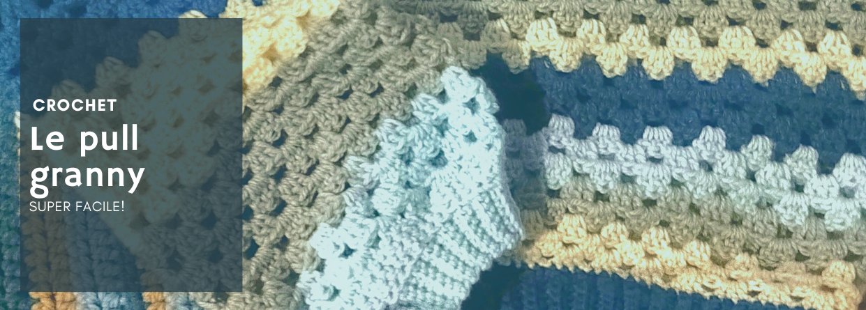 [Crochet] Le pull granny super facile – TUTORIEL